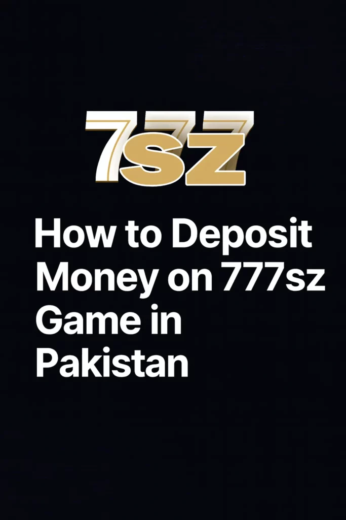 Featured image showing the 777sz logo with the title ‘How to Deposit Money on 777sz Game in Pakistan’ on a dark background